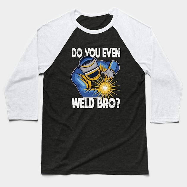 Welder - Do You Even Weld Bro Baseball T-Shirt by Kudostees